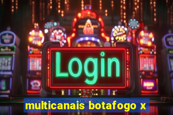 multicanais botafogo x